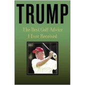 Trump: The Best Golf Advice I Ever Received by Donald J. Trump 